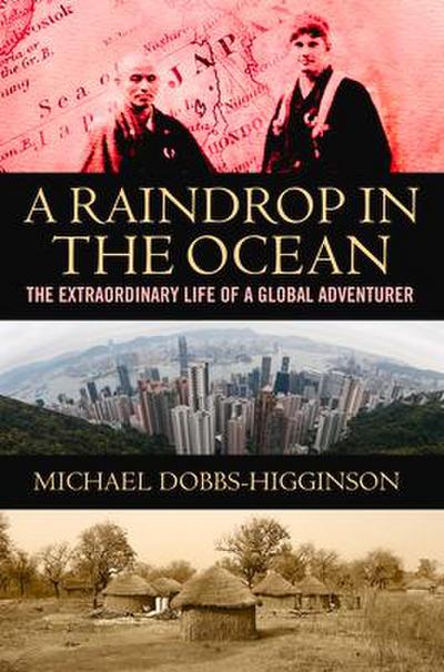 A Raindrop in the Ocean: The Extraordinary Life of a Global Adventurer