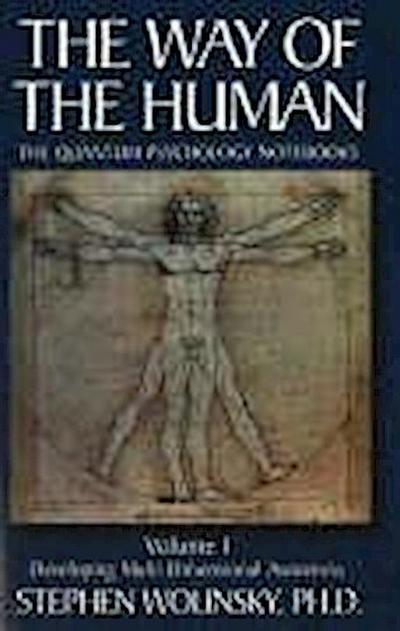 Way of Human, Volume I: Developing Multi-Dimensional Awareness, the Quantum Psychology Notebooks