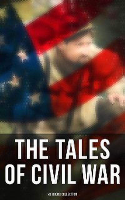 The Tales of Civil War: 40 Books Collection