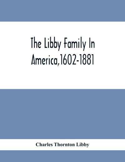 The Libby Family In America,1602-1881