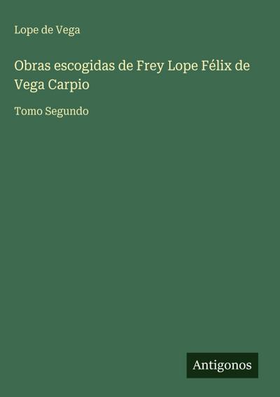 Obras escogidas de Frey Lope Félix de Vega Carpio