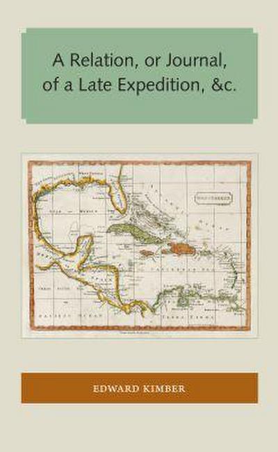 A Relation, or Journal, of a Late Expedition to the Gates of St. Augustine on Florida