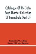 Catalogue Of The John Boyd Thacher Collection Of Incunabula (Part 3)