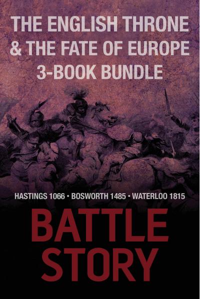 Battle Stories — The English Throne and the Fate of Europe 3-Book Bundle