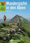 7x7 Wandergipfel in den Alpen: 7 Tourenwochen zum Gipfelsammeln in 7 Regionen