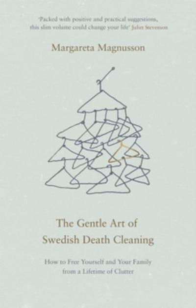 The Gentle Art of Swedish Death Cleaning: How to Free Yourself and Your Family from a Lifetime of Clutter