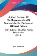 A Short Account Of The Representation Of Scotland, In The Parliament Of Great Britain