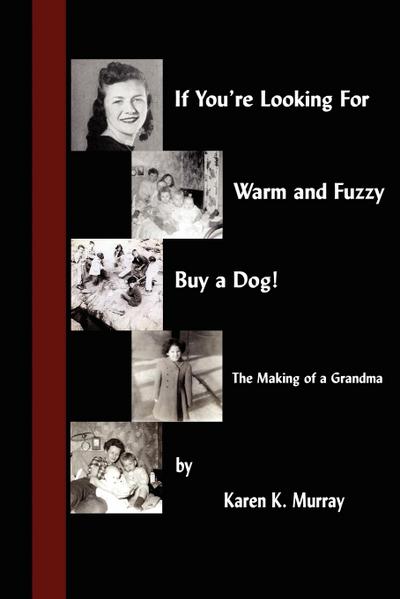 If You’re Looking for Warm and Fuzzy, Buy a Dog! - The Making of a Grandma