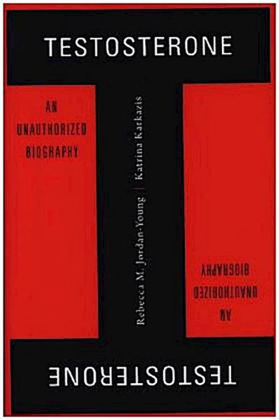 Testosterone - An Unauthorized Biography