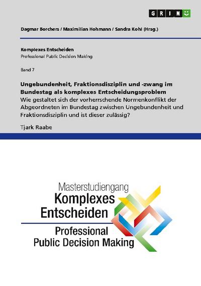 Ungebundenheit, Fraktionsdisziplin und -zwang im Bundestag als komplexes Entscheidungsproblem