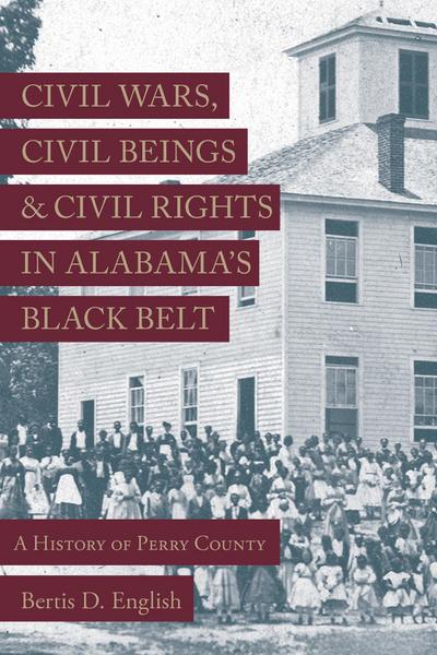 Civil Wars, Civil Beings, and Civil Rights in Alabama’s Black Belt