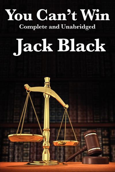 You Can’t Win, Complete and Unabridged by Jack Black