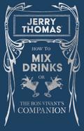 Jerry Thomas’ How to Mix Drinks; or, The Bon-Vivant’s Companion