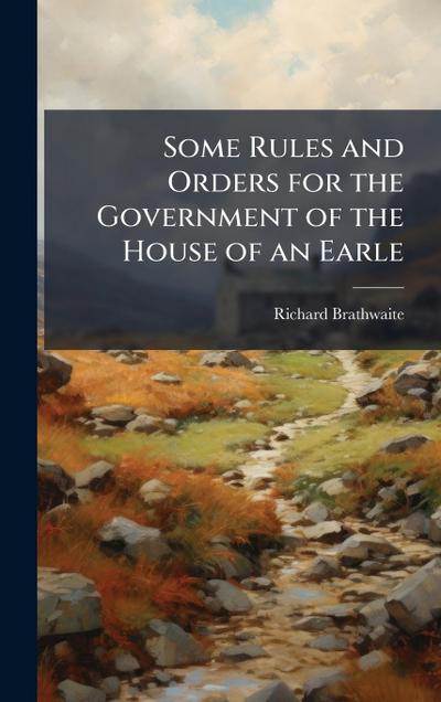 Some Rules and Orders for the Government of the House of an Earle