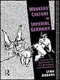 Workers’ Culture in Imperial Germany