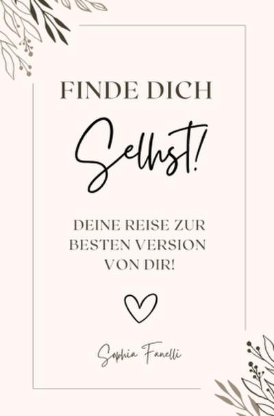 Finde dich selbst! Deine Reise zur besten Version von dir