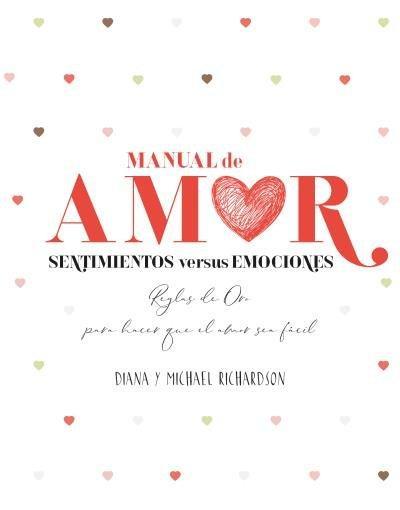 Manual de amor : sentimientos versus emociones : reglas de oro para hacer que el amor sea fácil