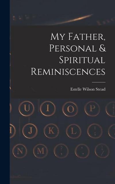 My Father, Personal & Spiritual Reminiscences