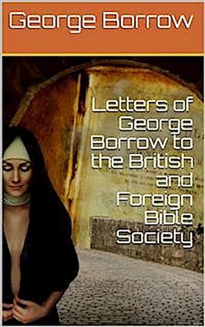 Letters of George Borrow to the British and Foreign Bible Society