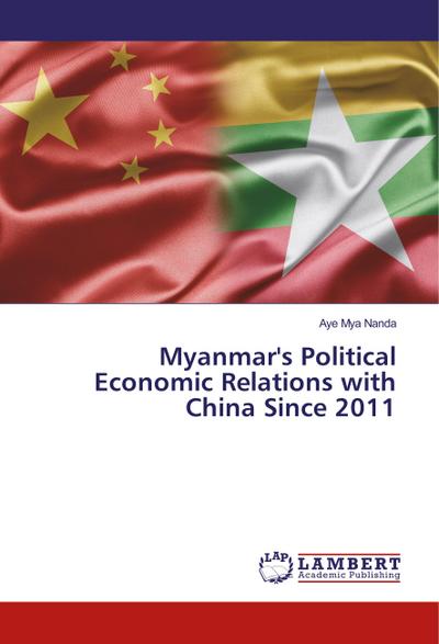 Myanmar’s Political Economic Relations with China Since 2011