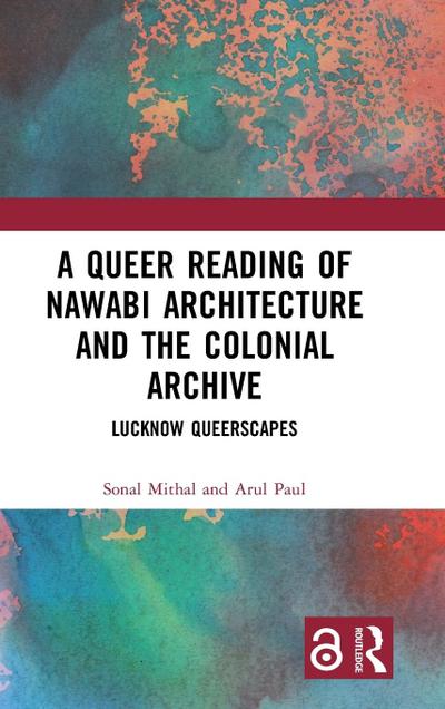 A Queer Reading of Nawabi Architecture and the Colonial Archive
