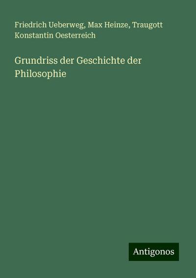 Ueberweg, F: Grundriss der Geschichte der Philosophie