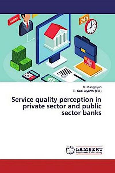 Service quality perception in private sector and public sector banks
