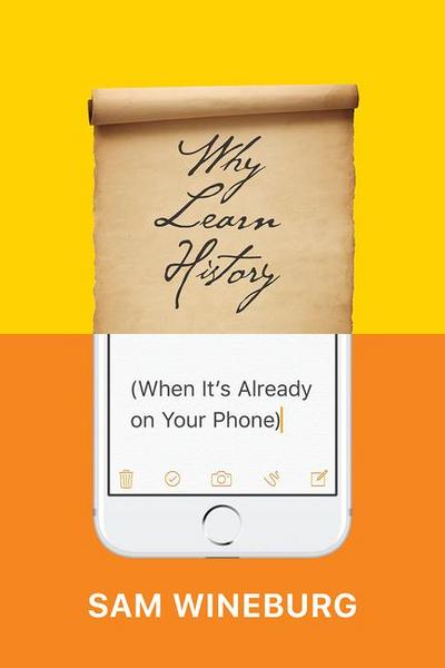 Why Learn History (When It’s Already on Your Phone)