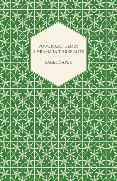 Power and Glory - A Drama in Three Acts