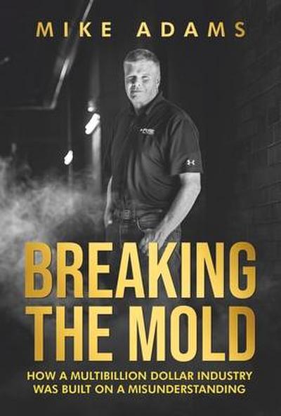 Breaking the Mold: How a Multibillion Dollar Industry Was Built on a Misunderstanding