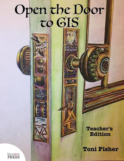 Open the Door to GIS: Teacher’s Edition