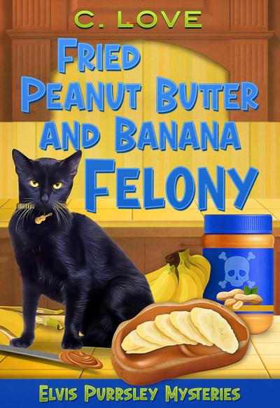 Fried Peanut Butter and Banana Felony (Elvis Purrsley Mysteries, #2)