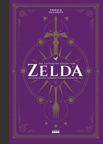 Die legendäre Küche von Zelda - Magische Rezepte inspiriert von der Videogame-Saga