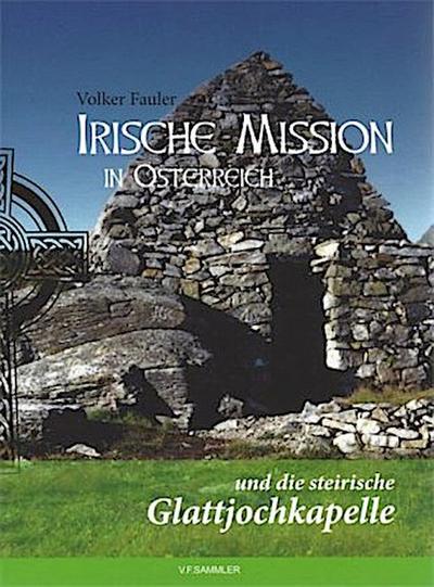 Irische Mission in Österreich und die steirische Glattjochkapelle