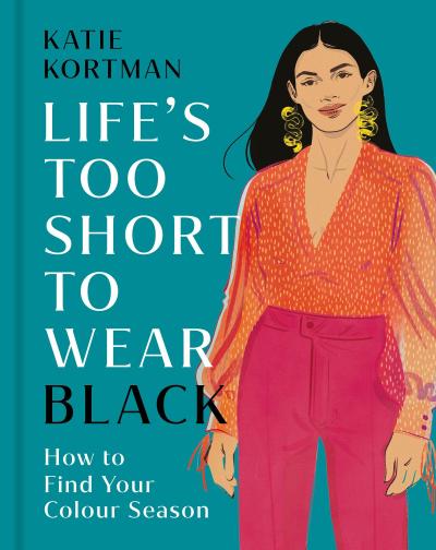 Life’s too Short to Wear Black