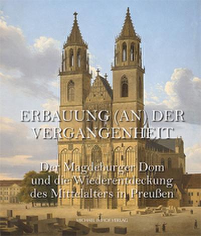 Der Magdeburger Dom und die Wiederentdeckung des Mittelalters in Preußen