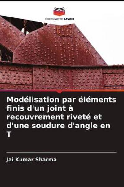 Modélisation par éléments finis d’un joint à recouvrement riveté et d’une soudure d’angle en T