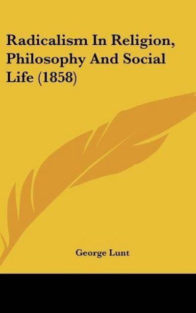 Radicalism In Religion, Philosophy And Social Life (1858)