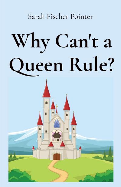 Why Can’t a Queen Rule?