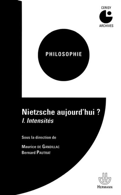 Nietzsche aujourd’’hui ? Volume 1 : Intensités