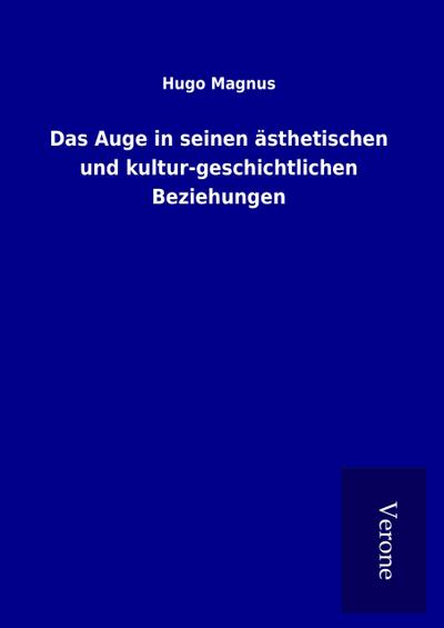 Das Auge in seinen ästhetischen und kultur-geschichtlichen Beziehungen