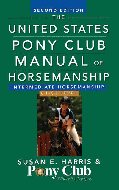 The United States Pony Club Manual of Horsemanship Intermediate Horsemanship (C Level)