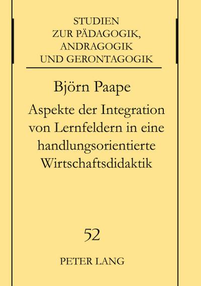 Aspekte der Integration von Lernfeldern in einer handlungsorientierten Wirtschaftsdidaktik