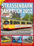 Straßenbahn-Jahrbuch 2012: Fahrzeug-Klassiker in Deutschland. Wo sie noch fahren - Wo der Abschied bevorsteht - Ausmusterungen 2011