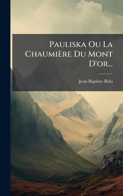 Pauliska Ou La Chaumière Du Mont D’or...