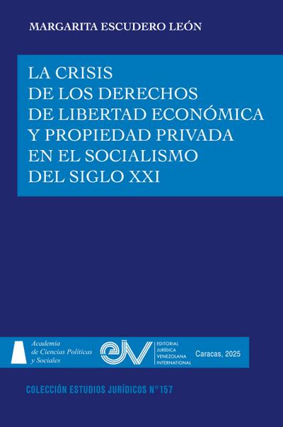 LA CRISIS DE LOS DERECHOS DE LIBERTAD ECONÓMICA Y PROPIEDAD PRIVADA EN EL SOCIALISMO  DEL SIGLO XXI