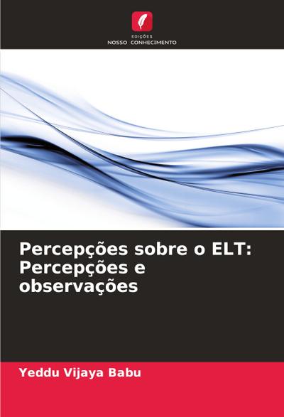 Percepções sobre o ELT: Percepções e observações