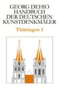 Dehio - Handbuch der deutschen Kunstdenkmäler / Thüringen I