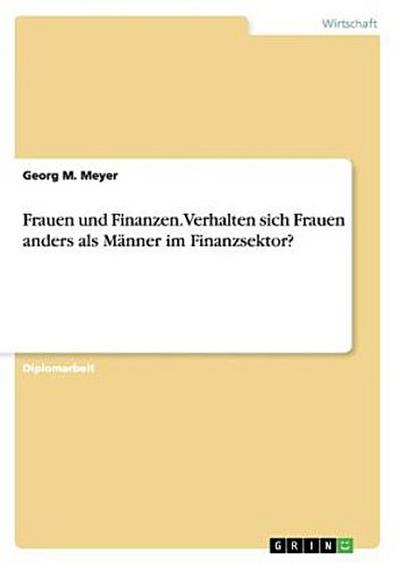 Frauen und Finanzen. Verhalten sich Frauen anders als Männer im Finanzsektor?
