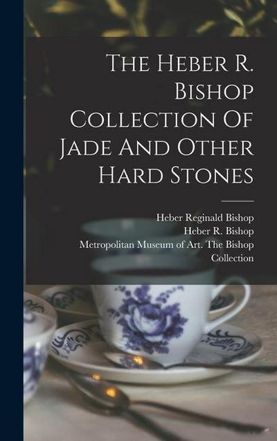 The Heber R. Bishop Collection Of Jade And Other Hard Stones